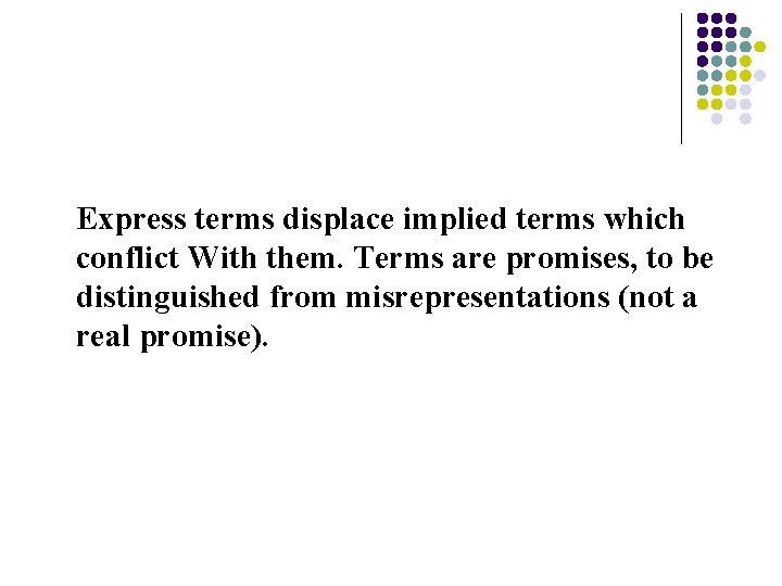 Express terms displace implied terms which conflict With them. Terms are promises, to be