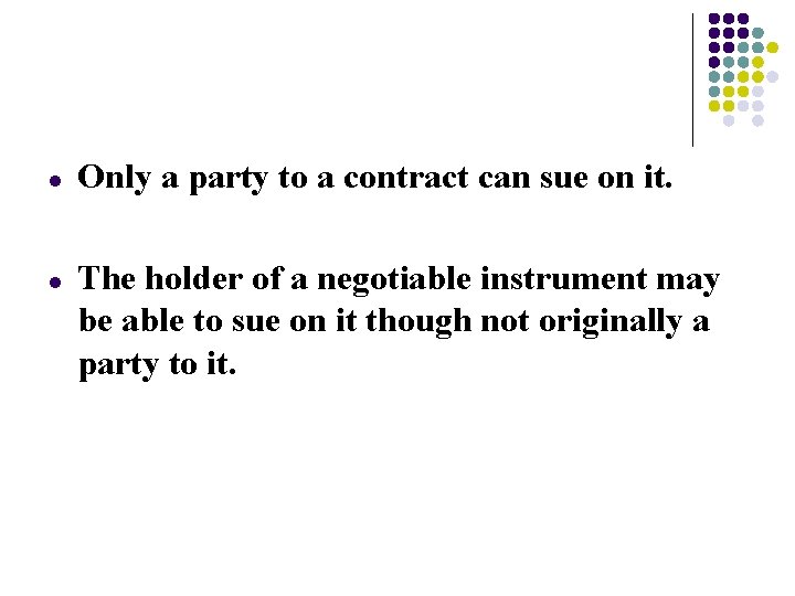 l l Only a party to a contract can sue on it. The holder