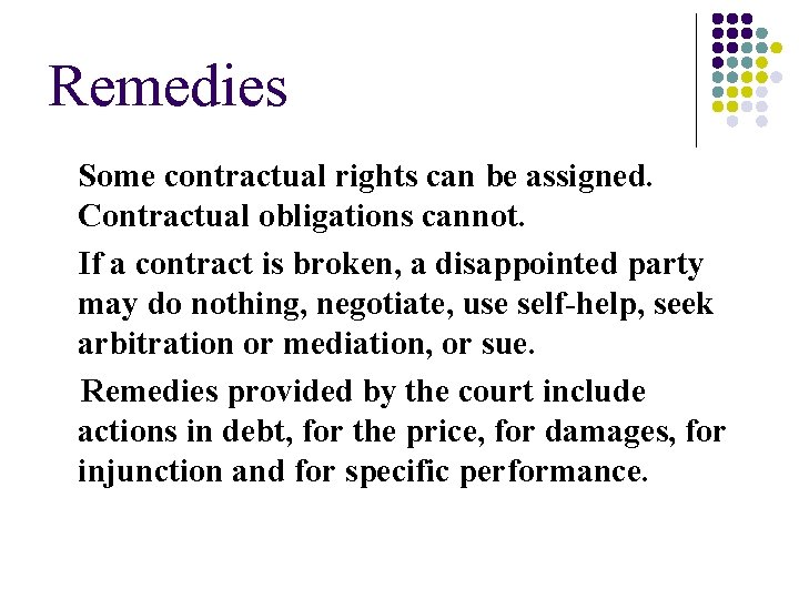 Remedies Some contractual rights can be assigned. Contractual obligations cannot. If a contract is