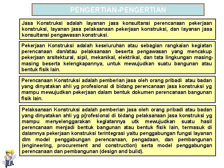 PENGERTIAN-PENGERTIAN Jasa Konstruksi adalah layanan jasa konsultansi perencanaan pekerjaan konstruksi, layanan jasa pelaksanaan pekerjaan