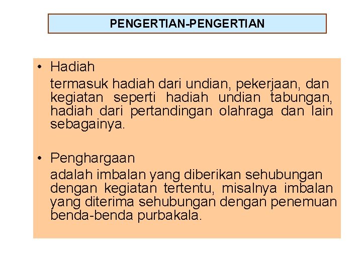 PENGERTIAN-PENGERTIAN • Hadiah termasuk hadiah dari undian, pekerjaan, dan kegiatan seperti hadiah undian tabungan,