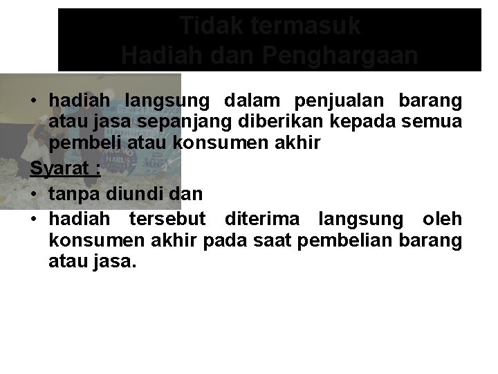 Tidak termasuk Hadiah dan Penghargaan • hadiah langsung dalam penjualan barang atau jasa sepanjang