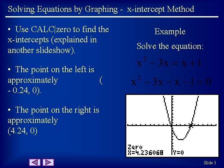 Solving Equations by Graphing - x-intercept Method • Use CALC|zero to find the x-intercepts