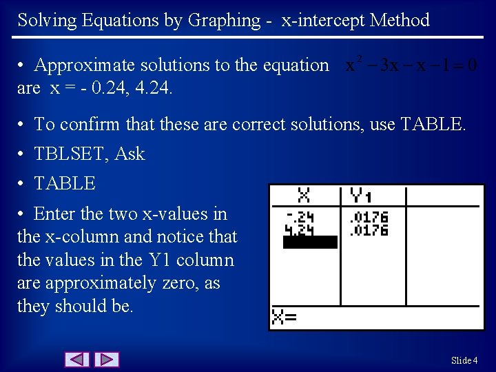 Solving Equations by Graphing - x-intercept Method • Approximate solutions to the equation are