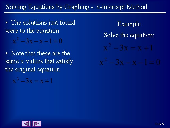 Solving Equations by Graphing - x-intercept Method • The solutions just found were to