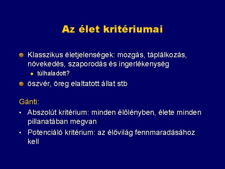 Az élet kritériumai Klasszikus életjelenségek: mozgás, táplálkozás, növekedés, szaporodás és ingerlékenység l túlhaladott? öszvér,