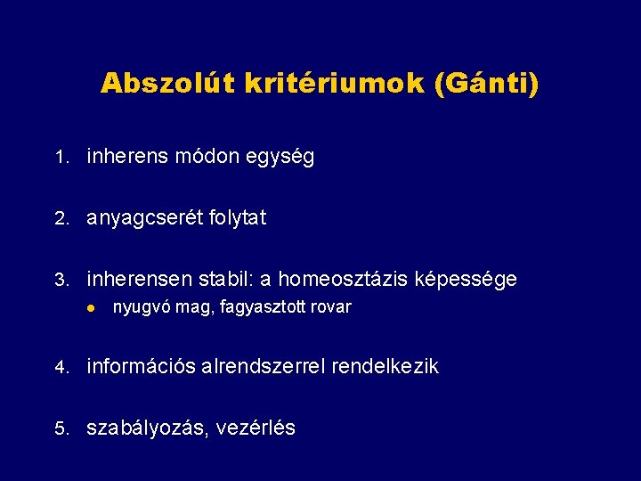 Abszolút kritériumok (Gánti) 1. inherens módon egység 2. anyagcserét folytat 3. inherensen stabil: a