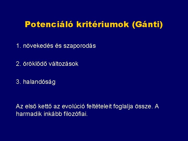 Potenciáló kritériumok (Gánti) 1. növekedés és szaporodás 2. öröklődő változások 3. halandóság Az első