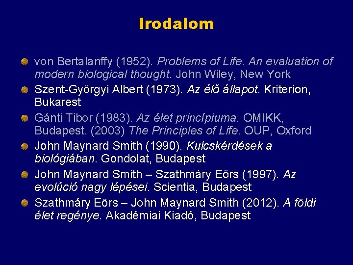 Irodalom von Bertalanffy (1952). Problems of Life. An evaluation of modern biological thought. John