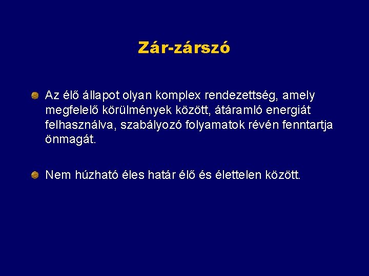 Zár-zárszó Az élő állapot olyan komplex rendezettség, amely megfelelő körülmények között, átáramló energiát felhasználva,