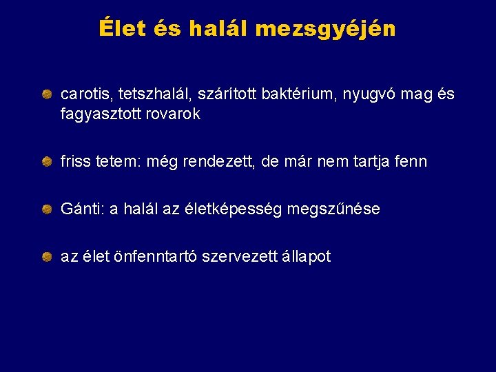 Élet és halál mezsgyéjén carotis, tetszhalál, szárított baktérium, nyugvó mag és fagyasztott rovarok friss