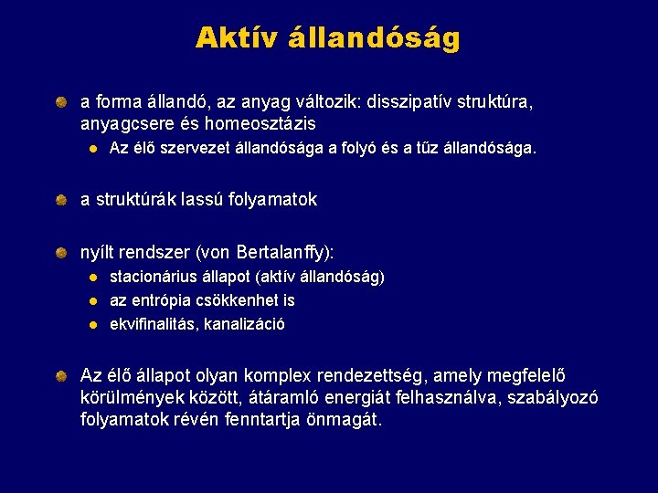 Aktív állandóság a forma állandó, az anyag változik: disszipatív struktúra, anyagcsere és homeosztázis l