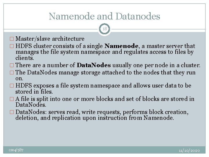 Namenode and Datanodes 18 � Master/slave architecture � HDFS cluster consists of a single