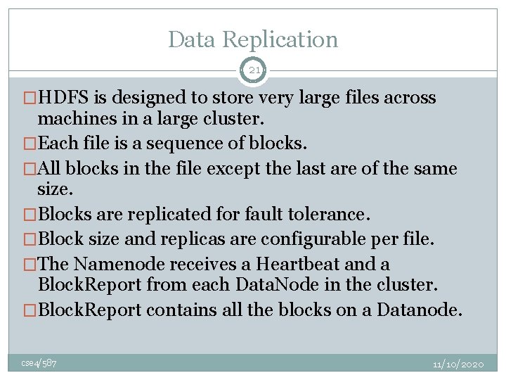 Data Replication 21 �HDFS is designed to store very large files across machines in