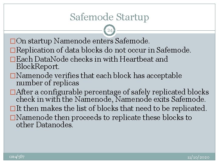 Safemode Startup 24 �On startup Namenode enters Safemode. �Replication of data blocks do not