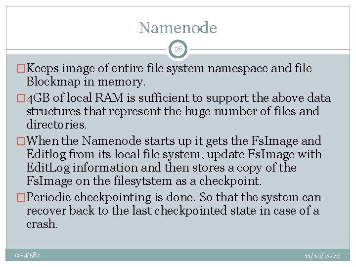 Namenode 26 �Keeps image of entire file system namespace and file Blockmap in memory.