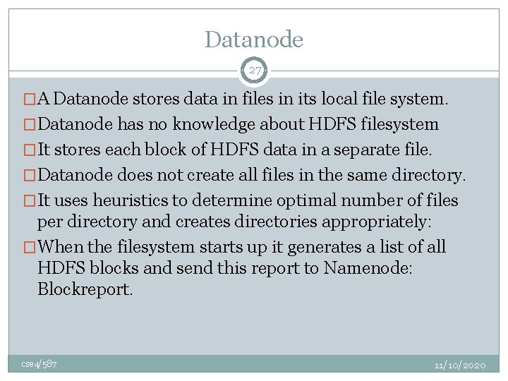 Datanode 27 �A Datanode stores data in files in its local file system. �Datanode