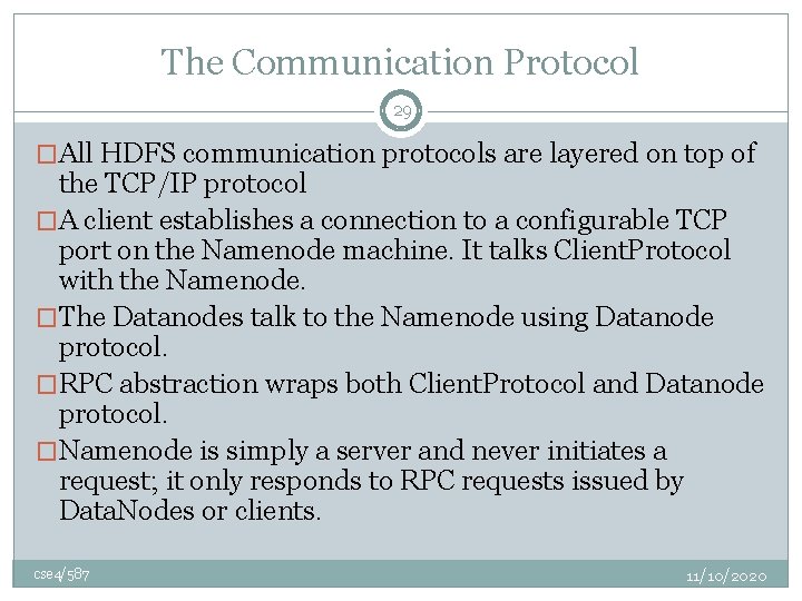 The Communication Protocol 29 �All HDFS communication protocols are layered on top of the