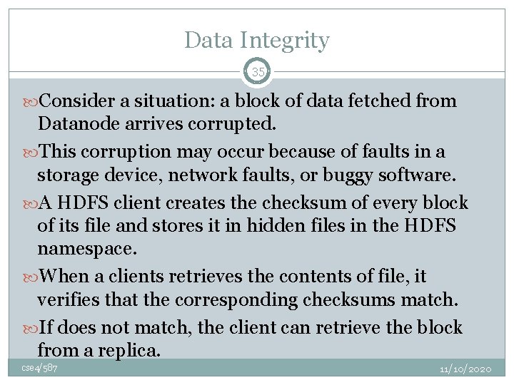 Data Integrity 35 Consider a situation: a block of data fetched from Datanode arrives