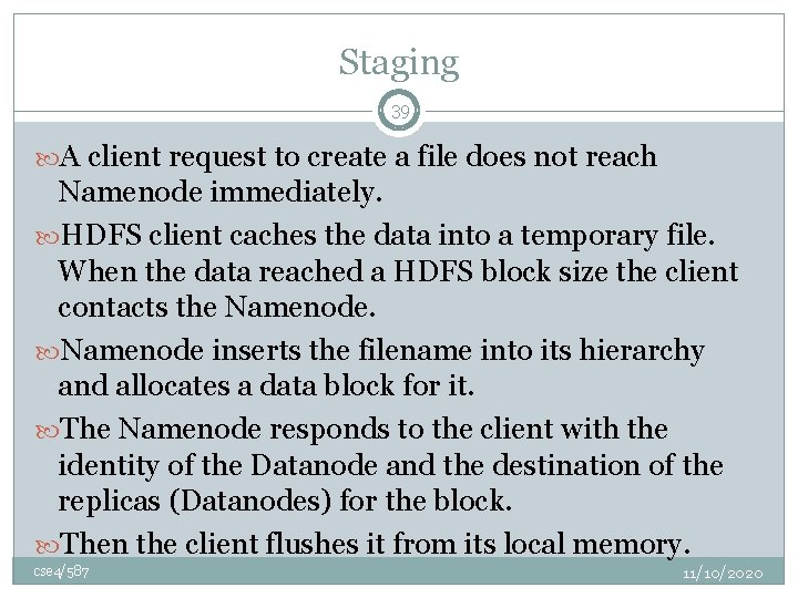 Staging 39 A client request to create a file does not reach Namenode immediately.