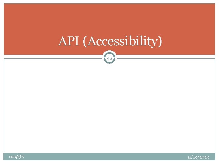 API (Accessibility) 42 cse 4/587 11/10/2020 