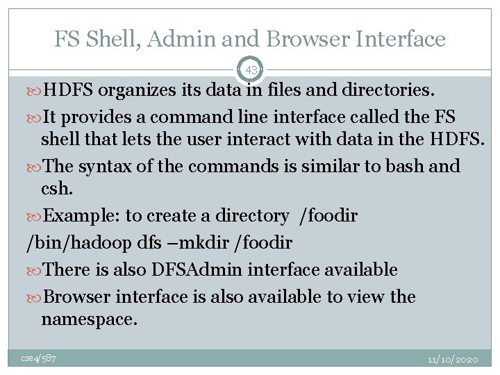 FS Shell, Admin and Browser Interface 43 HDFS organizes its data in files and