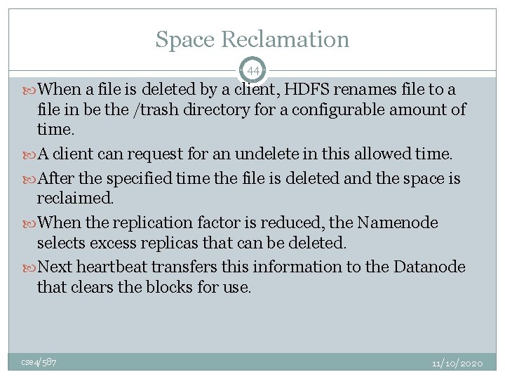 Space Reclamation 44 When a file is deleted by a client, HDFS renames file