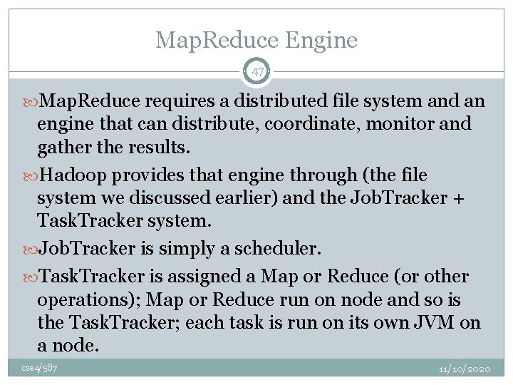 Map. Reduce Engine 47 Map. Reduce requires a distributed file system and an engine