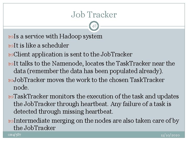 Job Tracker 48 Is a service with Hadoop system It is like a scheduler
