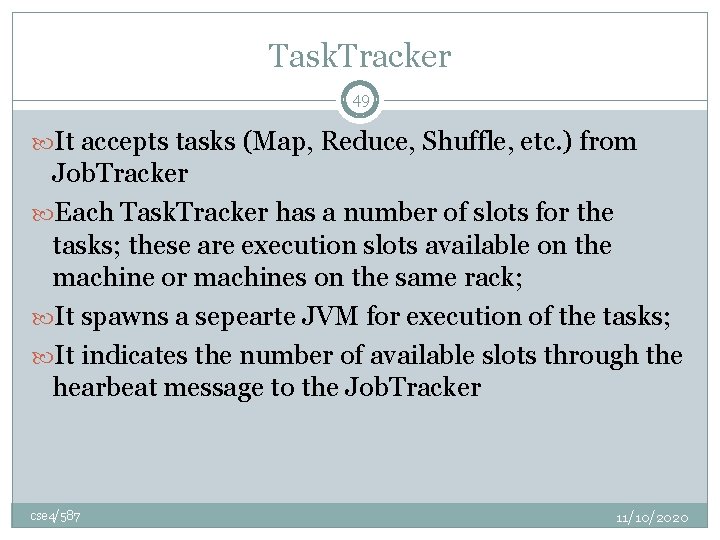 Task. Tracker 49 It accepts tasks (Map, Reduce, Shuffle, etc. ) from Job. Tracker