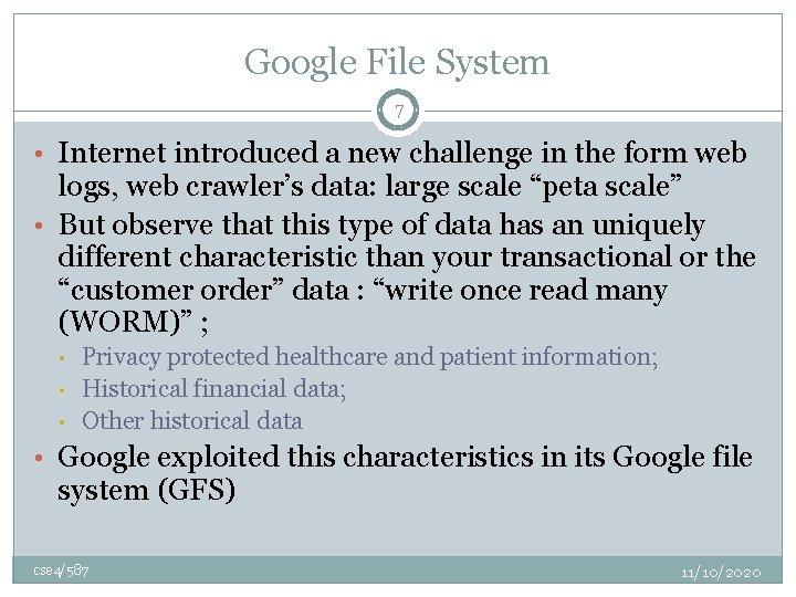 Google File System 7 • Internet introduced a new challenge in the form web