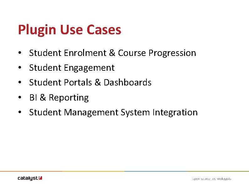 Plugin Use Cases • • • Student Enrolment & Course Progression Student Engagement Student Plugin Use Cases • • • Student Enrolment & Course Progression Student Engagement Student