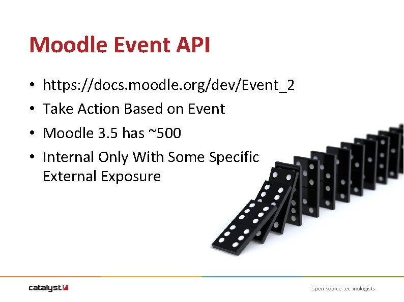 Moodle Event API • • https: //docs. moodle. org/dev/Event_2 Take Action Based on Event Moodle Event API • • https: //docs. moodle. org/dev/Event_2 Take Action Based on Event