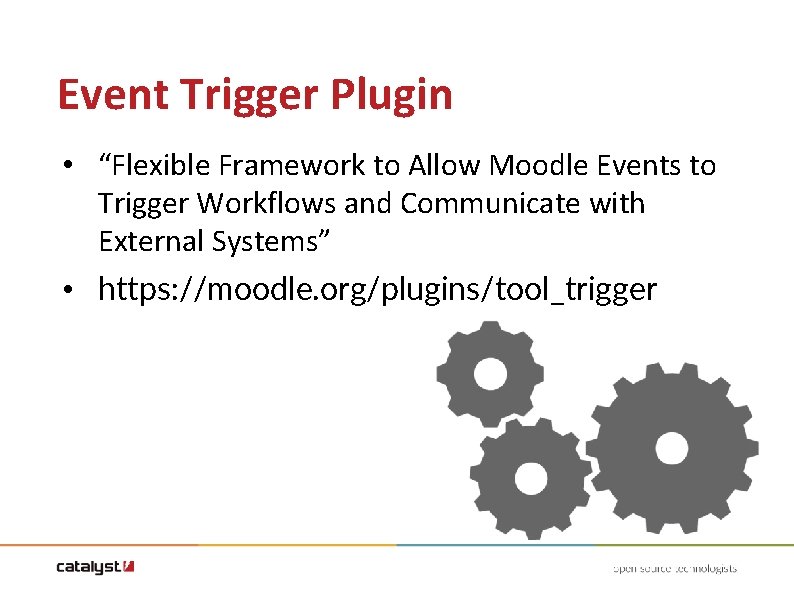Event Trigger Plugin • “Flexible Framework to Allow Moodle Events to Trigger Workflows and Event Trigger Plugin • “Flexible Framework to Allow Moodle Events to Trigger Workflows and
