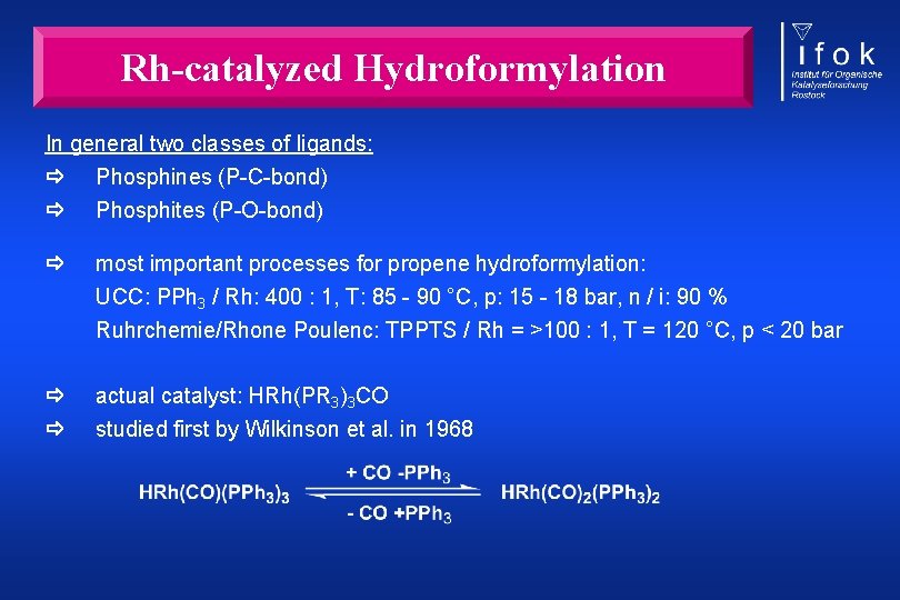 Rh-catalyzed Hydroformylation In general two classes of ligands: Phosphines (P-C-bond) Phosphites (P-O-bond) most important