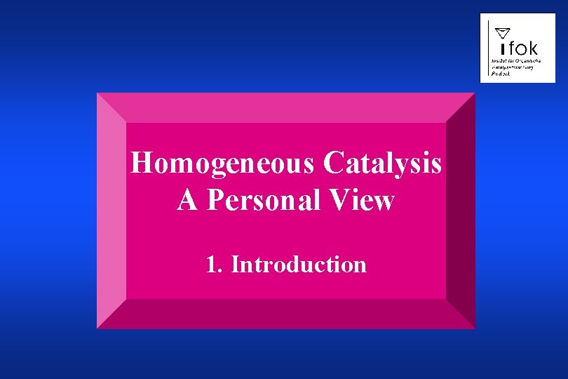 Homogeneous Catalysis A Personal View 1. Introduction 