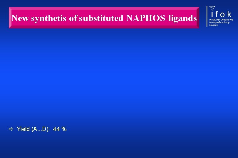 New synthetis of substituted NAPHOS-ligands Yield (A. . . D): 44 % 