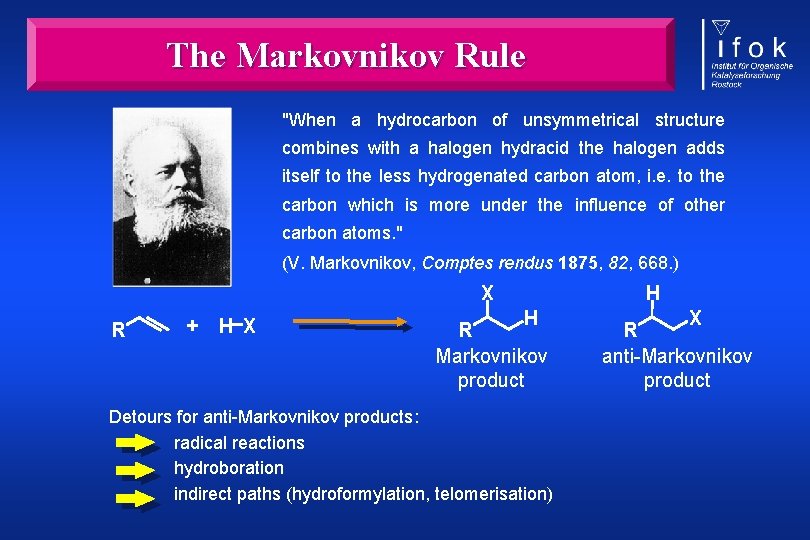 The Markovnikov Rule "When a hydrocarbon of unsymmetrical structure combines with a halogen hydracid