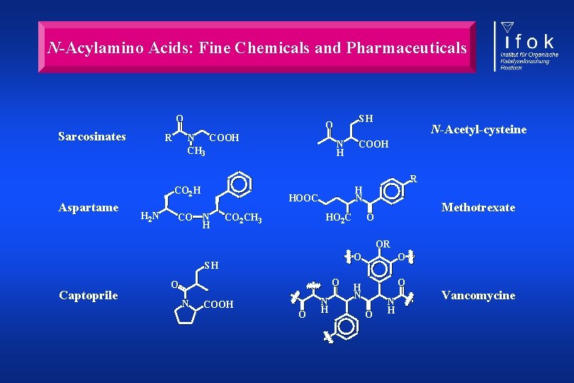 N-Acylamino Acids: Fine Chemicals and Pharmaceuticals O Sarcosinates R N COOH CH 3 H