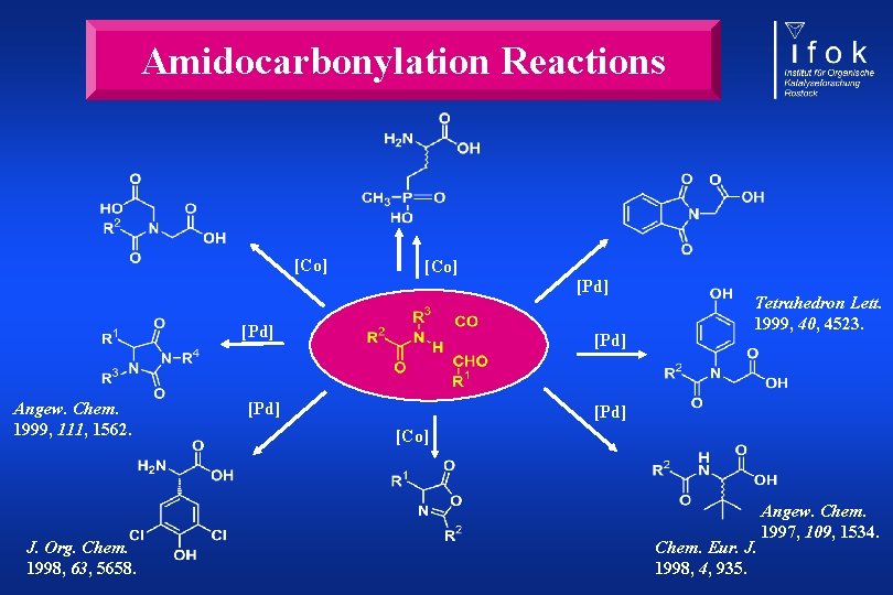 Amidocarbonylation Reactions [Co] [Pd] Angew. Chem. 1999, 111, 1562. J. Org. Chem. 1998, 63,