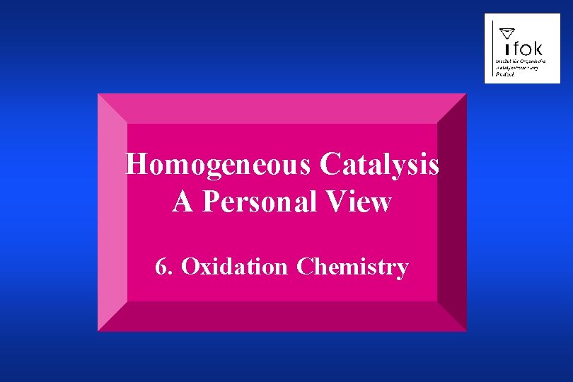 Homogeneous Catalysis A Personal View 6. Oxidation Chemistry 