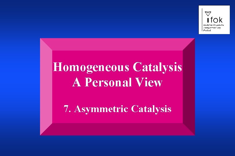 Homogeneous Catalysis A Personal View 7. Asymmetric Catalysis 