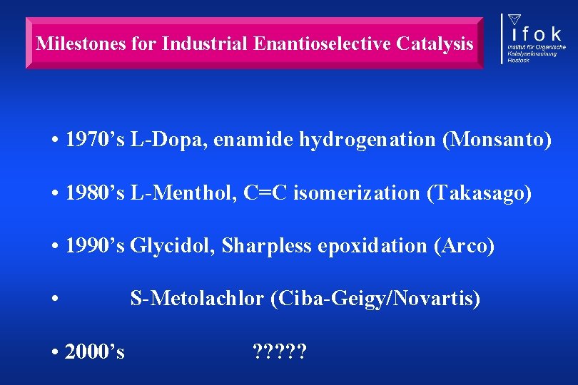 Milestones for Industrial Enantioselective Catalysis • 1970’s L-Dopa, enamide hydrogenation (Monsanto) • 1980’s L-Menthol,