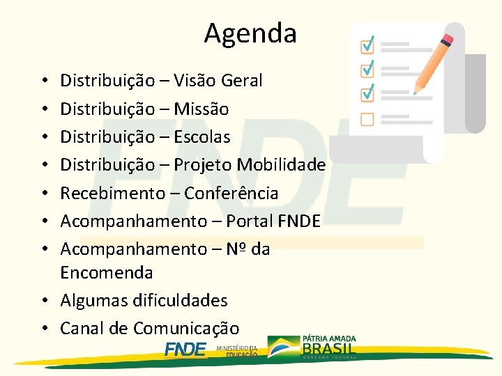 Agenda Distribuição – Visão Geral Distribuição – Missão Distribuição – Escolas Distribuição – Projeto