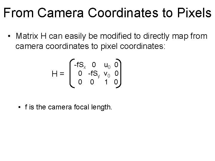 From Camera Coordinates to Pixels • Matrix H can easily be modified to directly