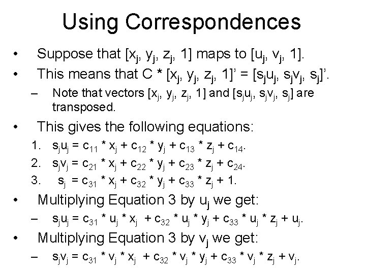 Using Correspondences • • Suppose that [xj, yj, zj, 1] maps to [uj, vj,