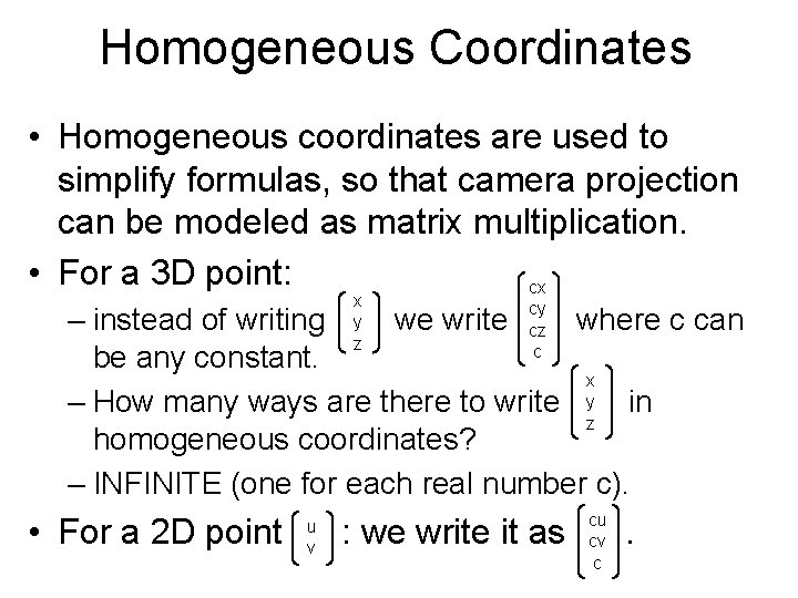 Homogeneous Coordinates • Homogeneous coordinates are used to simplify formulas, so that camera projection