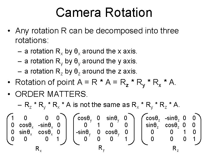 Camera Rotation • Any rotation R can be decomposed into three rotations: – a