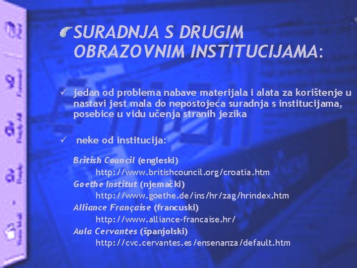 SURADNJA S DRUGIM OBRAZOVNIM INSTITUCIJAMA: ü jedan od problema nabave materijala i alata za