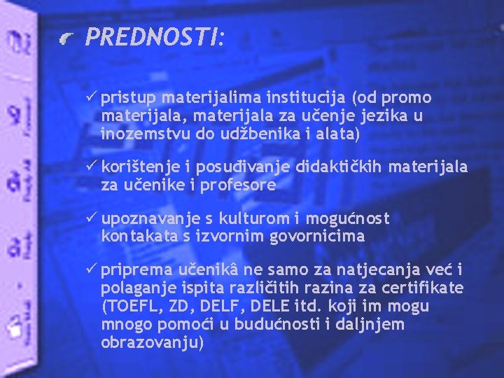 PREDNOSTI: ü pristup materijalima institucija (od promo materijala, materijala za učenje jezika u inozemstvu